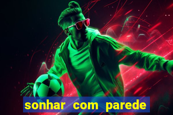 sonhar com parede caindo no jogo do bicho